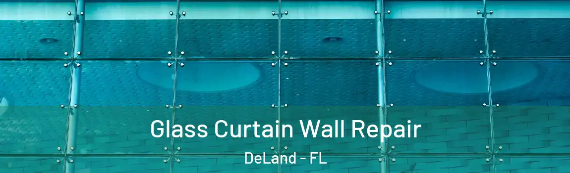 Glass Curtain Wall Repair DeLand - FL